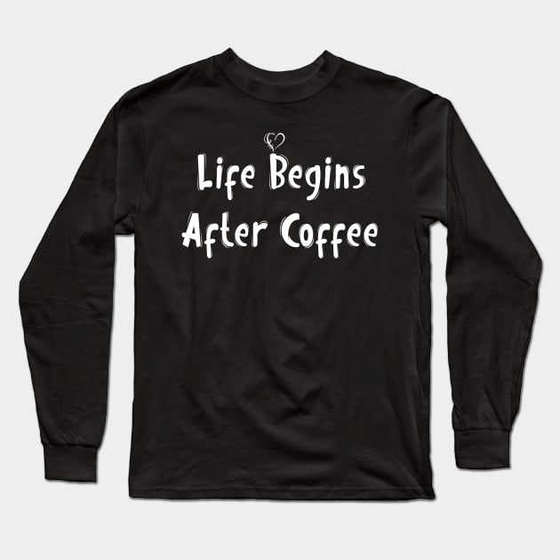 Life Begins After Coffee Long Sleeve T-Shirt by BouchFashion